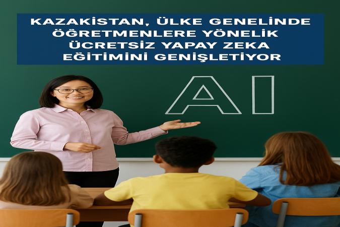 Kazakistan, lke Genelinde retmenlere Ynelik cretsiz Yapay Zeka Eitimini Geniletiyor
